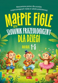 Małpie figle, czyli słownik frazeologiczny dla dzieci - Opracowanie zbiorowe - książka