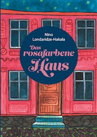 Das rosafarbene Haus - Nino Londaridze-Hakala - ebook