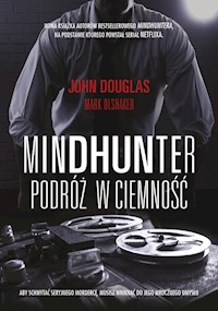 Mindhunter Podróż w ciemność - Douglas John, Olshaker Mark - książka