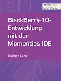 BlackBerry-10-Entwicklung mit der Momentics IDE - Ekkehard Gentz - ebook