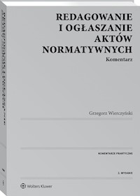 Redagowanie i ogłaszanie aktów normatywnych Komentarz - Grzegorz Wierczyński - książka