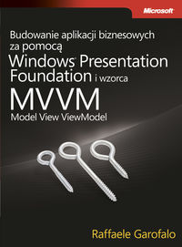Budowanie aplikacji biznesowych za pomocą Windows Presentation Foundation i wzorca Model View ViewM - Garofalo Raffaele - książka