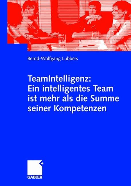 TeamIntelligenz: Ein intelligentes Team ist mehr als die Summe seiner Kompetenzen