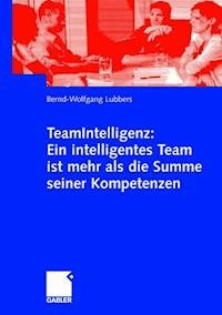 TeamIntelligenz: Ein intelligentes Team ist mehr als die Summe seiner Kompetenzen - Bernd Wolfgang Lubbers - ebook