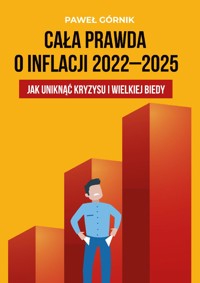 Cała prawda o inflacji 2022-2025. Jak uniknąć kryzysu i wielkiej biedy - Górnik Paweł - ebook + audiobook