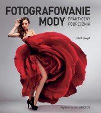 Fotografowanie mody. Praktyczny podręcznik - Eliot Siegel - książka