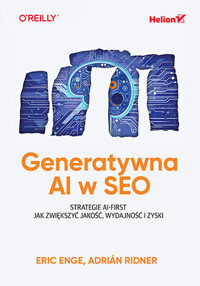 Generatywna AI w SEO. Strategie AI-First. Jak zwiększyć jakość, wydajność i zyski - Adrián Ridner, Eric Enge - książka