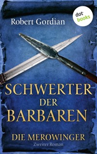 DIE MEROWINGER - Zweiter Roman: Schwerter der Barbaren - Robert Gordian - ebook