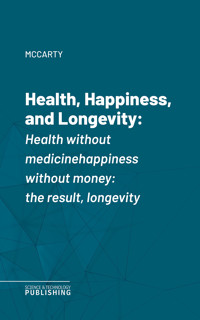 Health, Happiness, and Longevity - McCarty - ebook