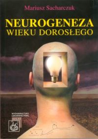 Neurogeneza wieku dorosłego - Sacharczuk Mariusz - książka