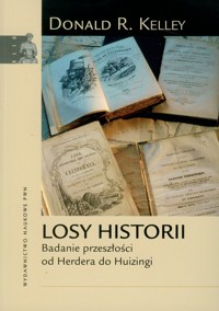 Losy historii Badanie przeszłości od Herdera do Huizingi - Kelley Donald R. - książka