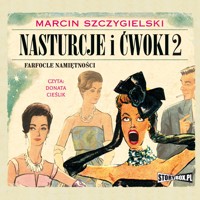 Nasturcje i ćwoki. Tom 2. Farfocle namiętności - Marcin Szczygielski - audiobook