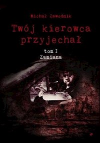 Twój kierowca przyjechał Tom I Zamiana - Zawodnik Michał - książka