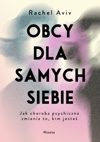 Obcy dla samych siebie. Jak choroba psychiczna zmienia to, kim jesteś - Aviv Rachel - ebook