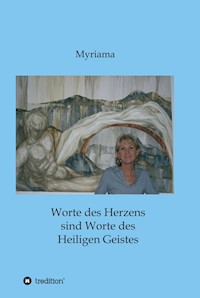 Worte des Herzens sind Worte des Heiligen Geistes - - Myriama - ebook