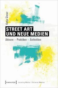 Street Art und neue Medien - Katja Glaser - ebook