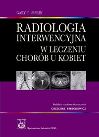 Radiologia interwencyjna w leczeniu chorób u kobiet - Siskin Gary P. - książka