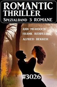 Romantic Thriller Spezialband 3026 - 3 Romane - Alfred Bekker - ebook