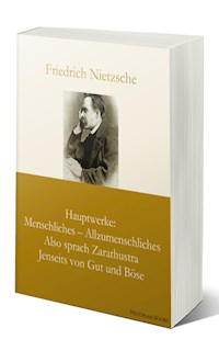 Hauptwerke: Menschliches – Allzumenschliches, Also sprach Zarathustra, Jenseits von Gut und Böse - Friedrich Nietzsche - ebook