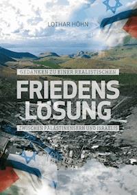 Gedanken zu einer realistischen Friedenslösung zwischen Palästinensern und Israelis - Lothar Höhn - ebook