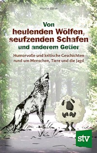 Von heulenden Wölfen, seufzenden Schafen & anderem Getier - Ebner Martin - ebook