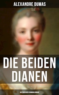 Die beiden Dianen: Historischer Kriminalroman - Alexandre Dumas - ebook