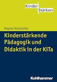 Kinderstärkende Pädagogik und Didaktik in der KiTa - Dagmar Kasüschke - ebook