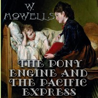 The Pony Engine and the Pacific Express - William Dean Howells - audiobook