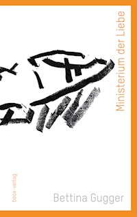 Ministerium der Liebe - Bettina Gugger - ebook