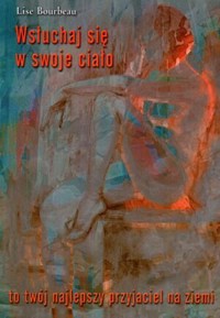 Wsłuchaj się w swoje ciało - Lise Bourbeau - książka