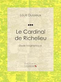 Le Cardinal de Richelieu - Louis Dussieux - ebook