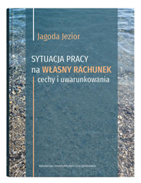 Sytuacja pracy na własny rachunek: cechy i uwarunkowania - Jezior Jagoda - książka