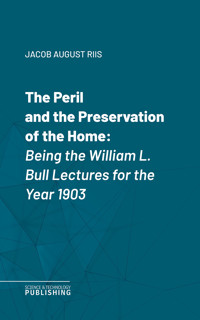 The Peril and the Preservation of the Home - Jacob August Riis - ebook