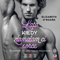 Lato, kiedy złamałam ci serce. Pewnego lata. Tom 4 - Elizabeth O’Roark - ebook + audiobook