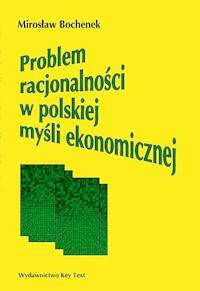 Problem racjonalności w polskiej myśli ekonomicznej - Bochenek Mirosław - książka