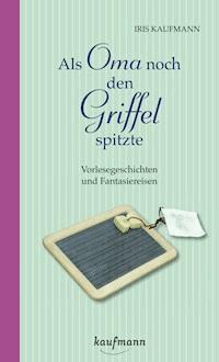 Als Oma noch den Griffel spitzte. Für Menschen mit Demenz - Iris Kaufmann - ebook