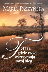 Tam, gdzie rzeki wstrzymują swój bieg - Maria Paszyńska - książka