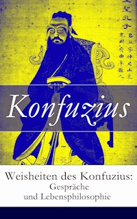 Weisheiten des Konfuzius: Gespräche und Lebensphilosophie - - Konfuzius - ebook