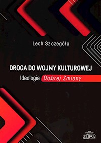 Droga do wojny kulturowej Ideologia Dobrej Zmiany - Szczegóła Lech - książka