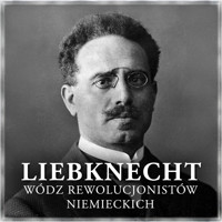 Liebknecht. Wódz rewolucjonistów niemieckich - Józef Grodzieński - audiobook