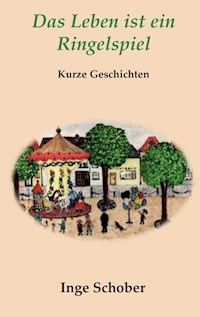 Das Leben ist ein Ringelspiel - Inge Schober - ebook