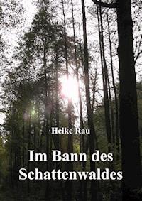 Im Bann des Schattenwaldes - Heike Rau - ebook
