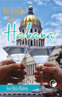 Un brindis por mi Habana - José Rafa Malém - ebook