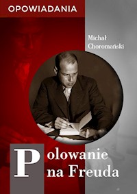 Polowanie na Freuda. Opowiadania - Michał Choromański - ebook