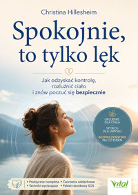 Spokojnie, to tylko lęk. Jak odzyskać kontrolę, rozluźnić ciało i znów poczuć się bezpiecznie - Christina Hillesheim - książka