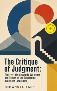 The Critique of Judgment: Theory of the Aesthetic Judgment and Theory of the Teleological Judgment (Annotated) - Kant Immanuel - ebook
