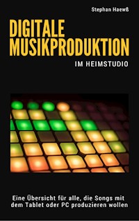 Digitale Musikproduktion im Heimstudio - Stephan Haewß - ebook