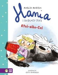 Hania i Kudłaty Pies Ktoś-albo-Coś - Marcin Mortka - książka