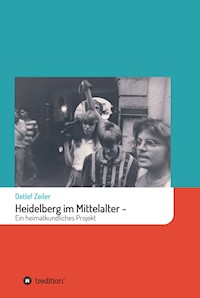 Heidelberg im Mittelalter: Ein heimatkundliches Projekt - Detlef Zeiler - ebook