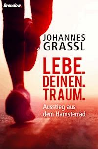 Lebe. Deinen. Traum. - Johannes Grassl - ebook